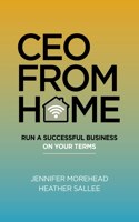 CEO From Home - Run a Successful Business on Your Terms