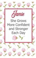 Jamie She Grows More Confident and Stronger Each Day: Personalized Affirmation Journal to Build Confidence and Self-Esteem