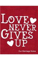 Love Never Gives Up Our Marriage Notes: Notebook, Journal, Diary or Sketchbook with Wide Ruled Paper