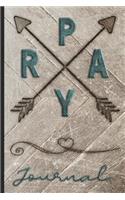 Pray Journal: Keep Track of Prayer Requests, Praise Reports & More - Pretty Rustic Cover Design with Arrows - Great Notebook for Spiritual Growth