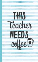 This Teacher Needs Coffee: Notebook for Teacher Appreciation - College Ruled Paper with Funny Teaching Quote