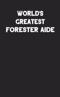 World's Greatest Forester Aide: Blank Lined Composition Notebook Journals to Write in for Men or Women