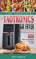 The Complete TaoTronics Air Fryer Cookbook
