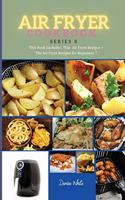 AIR FRYER COOKBOOK series8: This Book Includes: The Air Fryer Recipes +The Air Fryer Recipes For Beginners