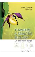 Towards a Semiotic Biology: Life Is the Action of Signs