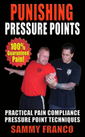 Punishing Pressure Points: Practical Pain Compliance Pressure Point Techniques(2 Pressure Point Fighting)