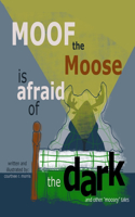 Moof the Moose is Afraid of the Dark and other Moosey Tales