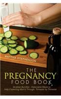 The Pregnancy Food Book: Grubber Bundles - Delectable Meals to Help Expecting Mom's Through, Trimester by Trimester