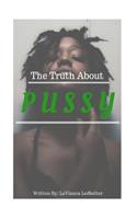 Truth About Pussy