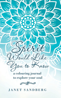 Spirit Would Like You to Know: A Colouring Journal to Explore Your Soul