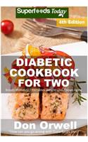 Diabetic Cookbook For Two: Over 295 Diabetes Type-2 Quick & Easy Gluten Free Low Cholesterol Whole Foods Recipes full of Antioxidants & Phytochemicals(4 Diabetic Cookbook for Two)