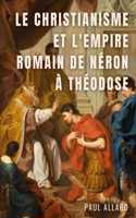 Christianisme et l'Empire Romain de Néron à Théodose