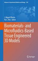 Biomaterials- and Microfluidics-Based Tissue Engineered 3D Models: (1230 Advances in Experimental Medicine and Biology)