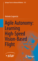 Agile Autonomy: Learning High-Speed Vision-Based Flight: (153 Springer Tracts in Advanced Robotics)