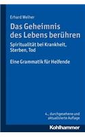 Das Geheimnis Des Lebens Beruhren - Spiritualitat Bei Krankheit, Sterben, Tod: Eine Grammatik Fur Helfende