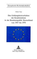 Das Geldangebotsverhalten Der Kreditinstitute in Der Bundesrepublik Deutschland Von 1957 Bis 1970: (42 Europaeische Hochschulschriften / European University Studie)