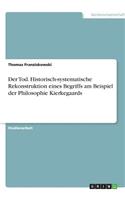 Der Tod. Historisch-systematische Rekonstruktion eines Begriffs am Beispiel der Philosophie Kierkegaards: (German)
