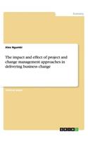 The impact and effect of project and change management approaches in delivering business change