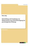 Entwicklung und Gestaltung von Markennamen unter Berücksichtigung der psychologischen Wirkung