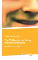 Die Vollversammlung meiner Wünsche: Gedichte 1997 - 2022