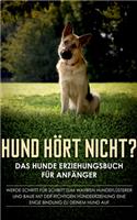 Hund hört nicht? Das Hunde Erziehungsbuch für Anfänger: Werde Schritt für Schritt zum wahren Hundeflüsterer und baue mit der richtigen Hundeerziehung eine enge Bindung zu deinem Hund auf