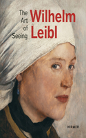 Wilhelm Leibl: The Art of Seeing: The Art of Seeing