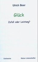Glück - Zufall oder Leistung?: (37 Kleine Lebenshelfer)
