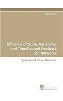 Influence of Noise, Variability, and Time-Delayed Feedback on Networks