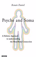 Psyche and Soma - A Holistic Approach to understanding the Mind-Body Connection