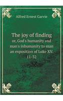 The joy of finding or, God's humanity and man's inhumanity to man an exposition of Luke XV. 11-32