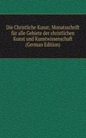 Die Christliche Kunst; Monatsschrift fur alle Gebiete der christlichen Kunst und Kunstwissenschaft (German Edition)