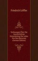 Vorlesungen Uber Die Geschichtliche Entwickelung Der Lehre Von Den Bacterien (German Edition)