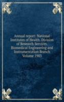 Annual report: National Institutes of Health. Division of Research Services. Biomedical Engineering and Instrumentation Branch Volume 1983