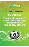 Football.Theory of training of speed and precision of actions with the ball by players.