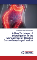 New Technique of Scleroligation in the Management of Bleeding Gastro-Oesophageal Varices