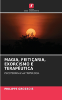 Magia, Feitiçaria, Exorcismo E Terapêutica