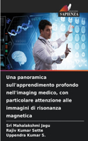 panoramica sull'apprendimento profondo nell'imaging medico, con particolare attenzione alle immagini di risonanza magnetica