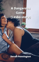 Dangerous Game (Lesbo story)