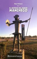 El misterio del humor manchego: Veinte tipos de humor manchego y una conclusion inesperada o humor made in La Mancha