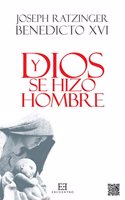 Y Dios se hizo hombre: Homilias de Navidad