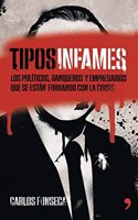 Tipos infames: Los politicos, banqueros y empresarios que se estan forrando con la crisis