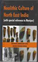 Neolithic Culture of North East India: With Spl. ref. to Manipur