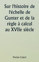 Sur l'histoire de l'échelle de Gunter et de la règle à calcul au XVIIe siècle