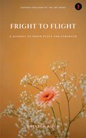 Fright to Flight:A Journey to Inner Peace and Strength