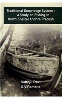 Traditional Knowledge System a Study on Fishing in North Coastal Andhra Pradesh