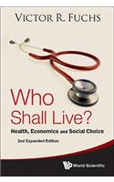 Who Shall Live? Health, Economics and Social Choice (2nd Expanded Edition)