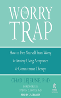 Worry Trap: How to Free Yourself from Worry & Anxiety Using Acceptance and Commitment Therapy