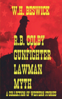 R.B. Colby Gunfighter Lawman Myth (A Collection of Western Stories)