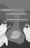 Goodbye x Goodbye: To Happiness and Loneliness