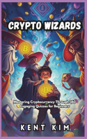 Crypto Wizards: Mastering Cryptocurrency Through 360 Engaging Quizzes for Beginners